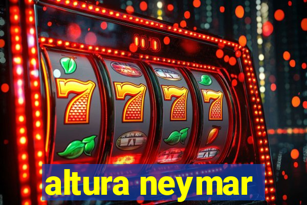 altura neymar